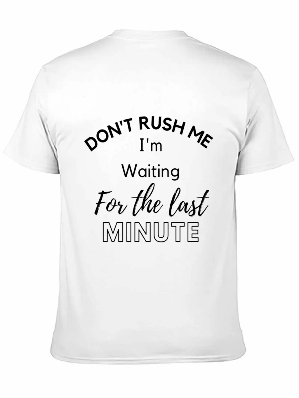 Don'T Rush Me I'M Waiting For The Last Minute Classic Cotton Tee – Unisex Comfort For Any Season