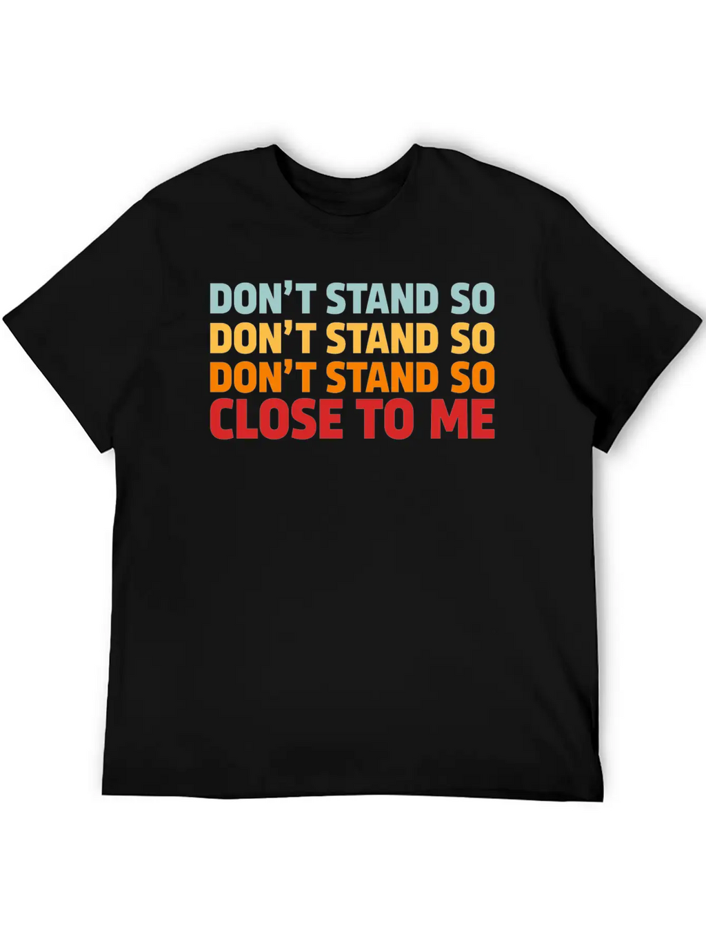 DON'T STAND SO CLOSE TO ME Timeless Short Sleeve Tee – Comfy And Minimalist Design