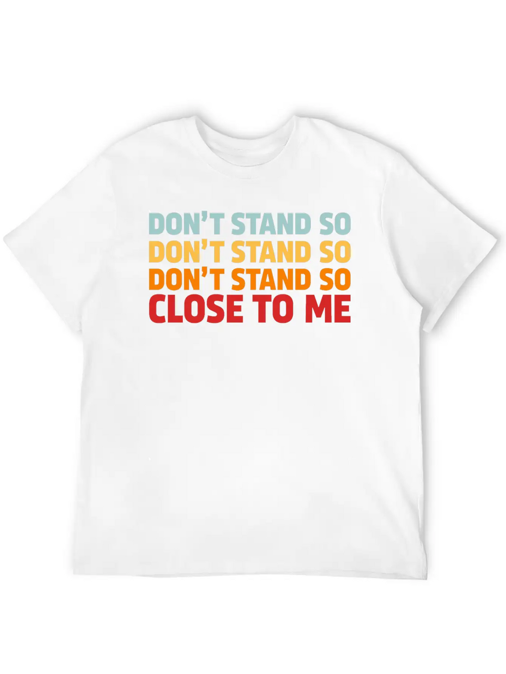 DON'T STAND SO CLOSE TO ME Timeless Short Sleeve Tee – Comfy And Minimalist Design