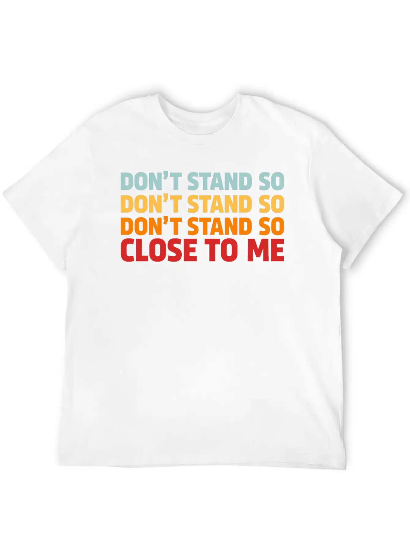 DON'T STAND SO CLOSE TO ME Timeless Short Sleeve Tee – Comfy And Minimalist Design