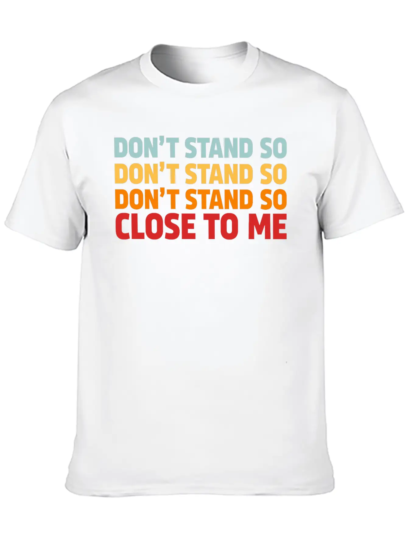 DON'T STAND SO CLOSE TO ME Timeless Short Sleeve Tee – Comfy And Minimalist Design