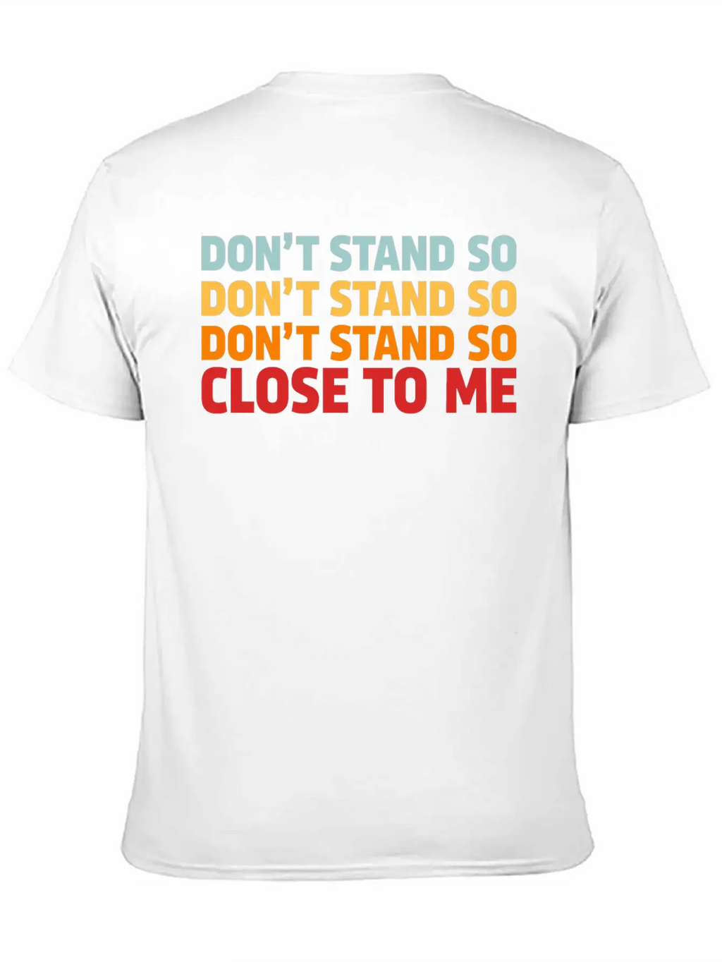 DON'T STAND SO CLOSE TO ME Timeless Short Sleeve Tee – Comfy And Minimalist Design