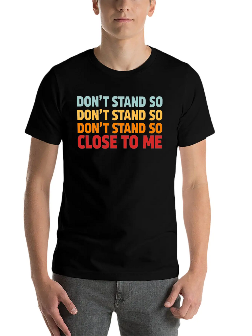 DON'T STAND SO CLOSE TO ME Timeless Short Sleeve Tee – Comfy And Minimalist Design