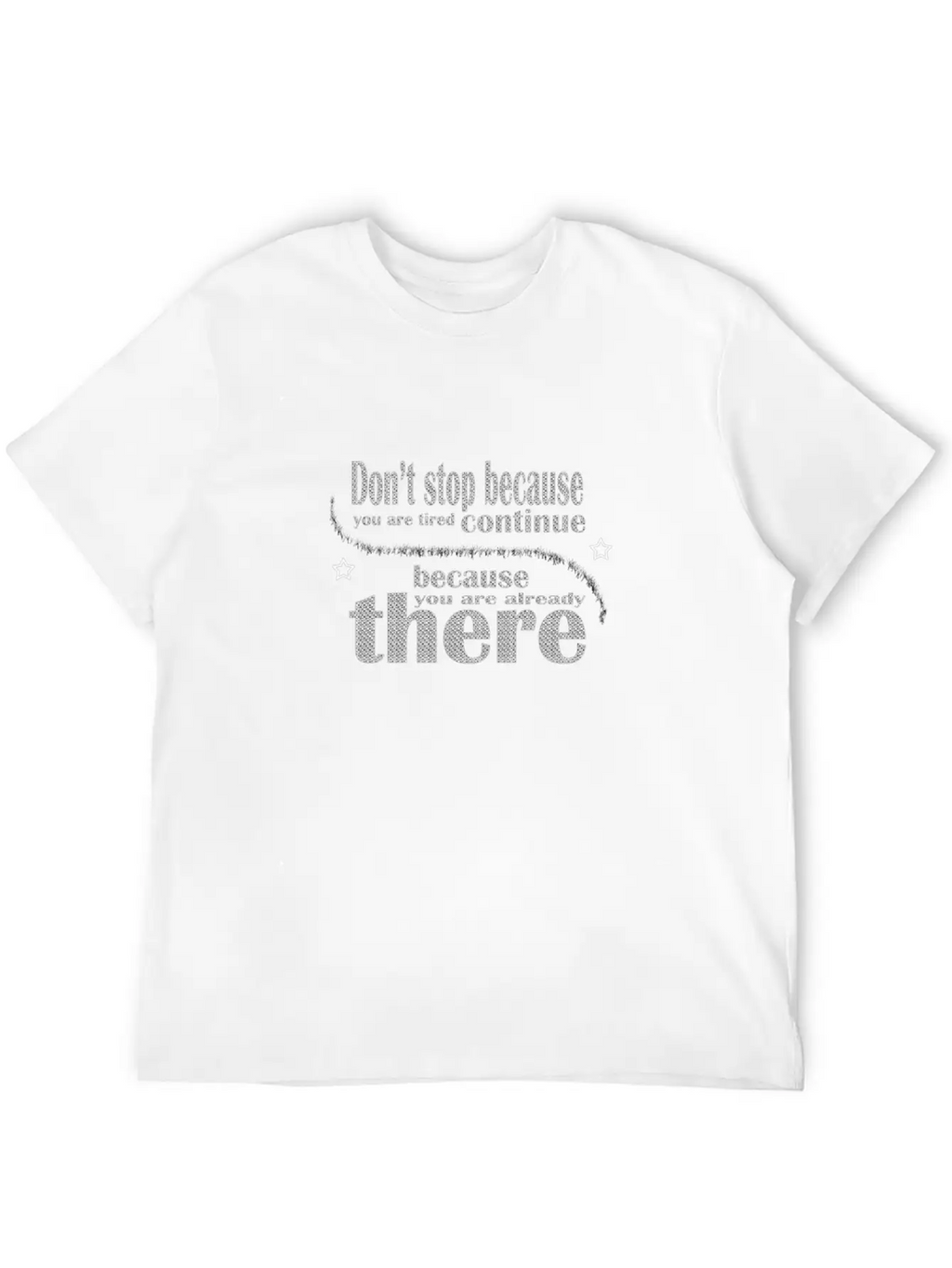 Don't Stop Because You Are Tired Timeless Short Sleeve Tee – Comfy And Minimalist Design