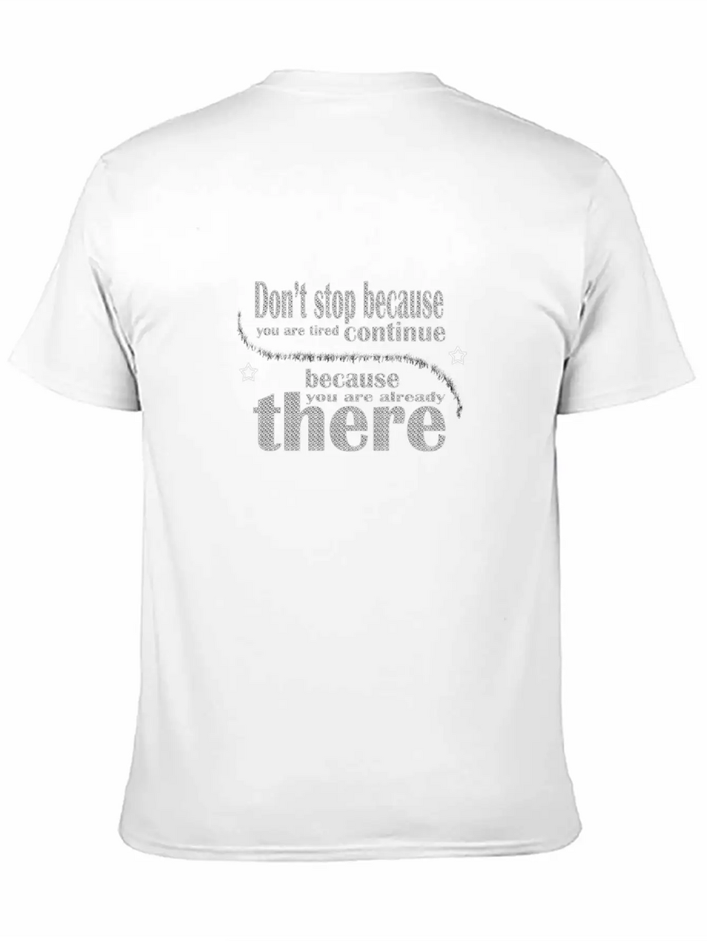 Don't Stop Because You Are Tired Timeless Short Sleeve Tee – Comfy And Minimalist Design