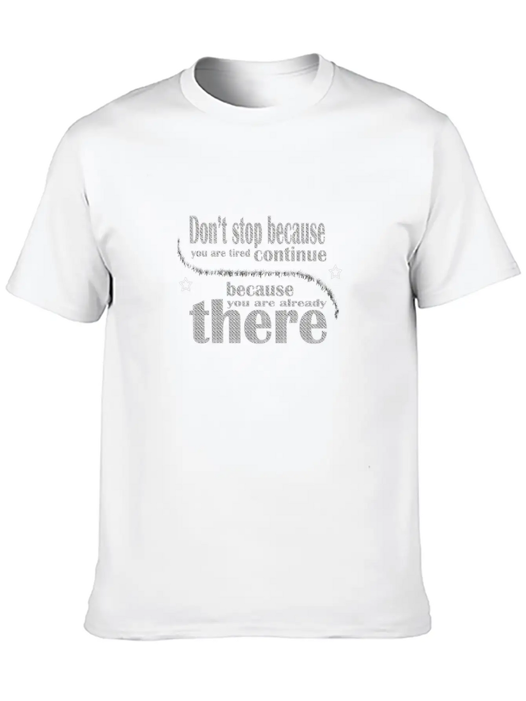 Don't Stop Because You Are Tired Timeless Short Sleeve Tee – Comfy And Minimalist Design