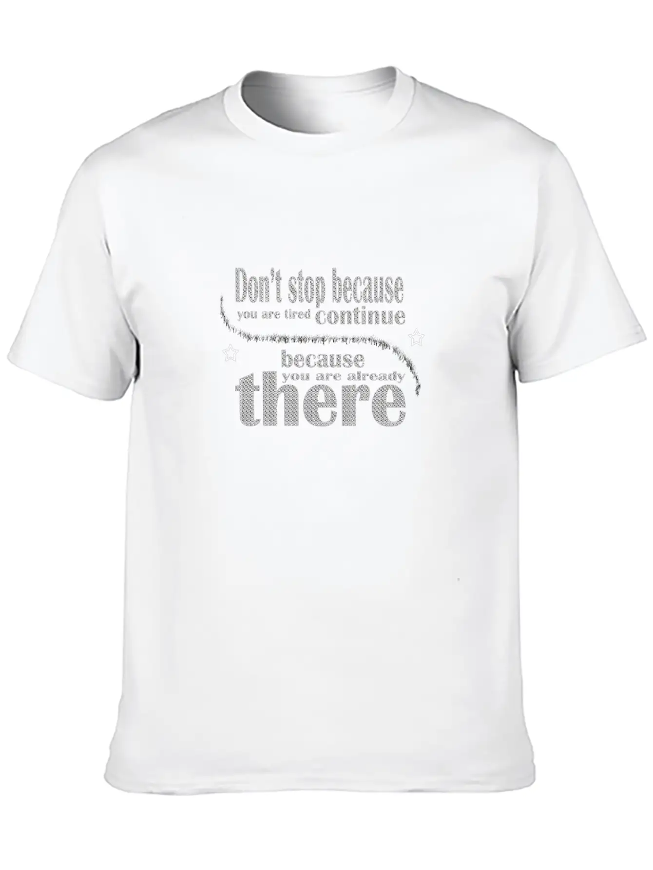 Don't Stop Because You Are Tired Timeless Short Sleeve Tee – Comfy And Minimalist Design
