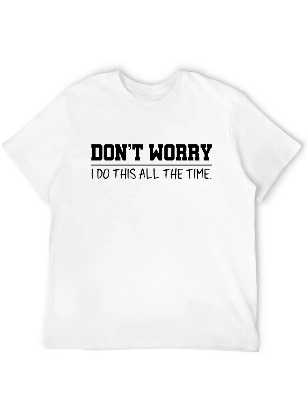Don't Worry Quotes Breathable Graphic T-Shirt – Perfect For Casual Days