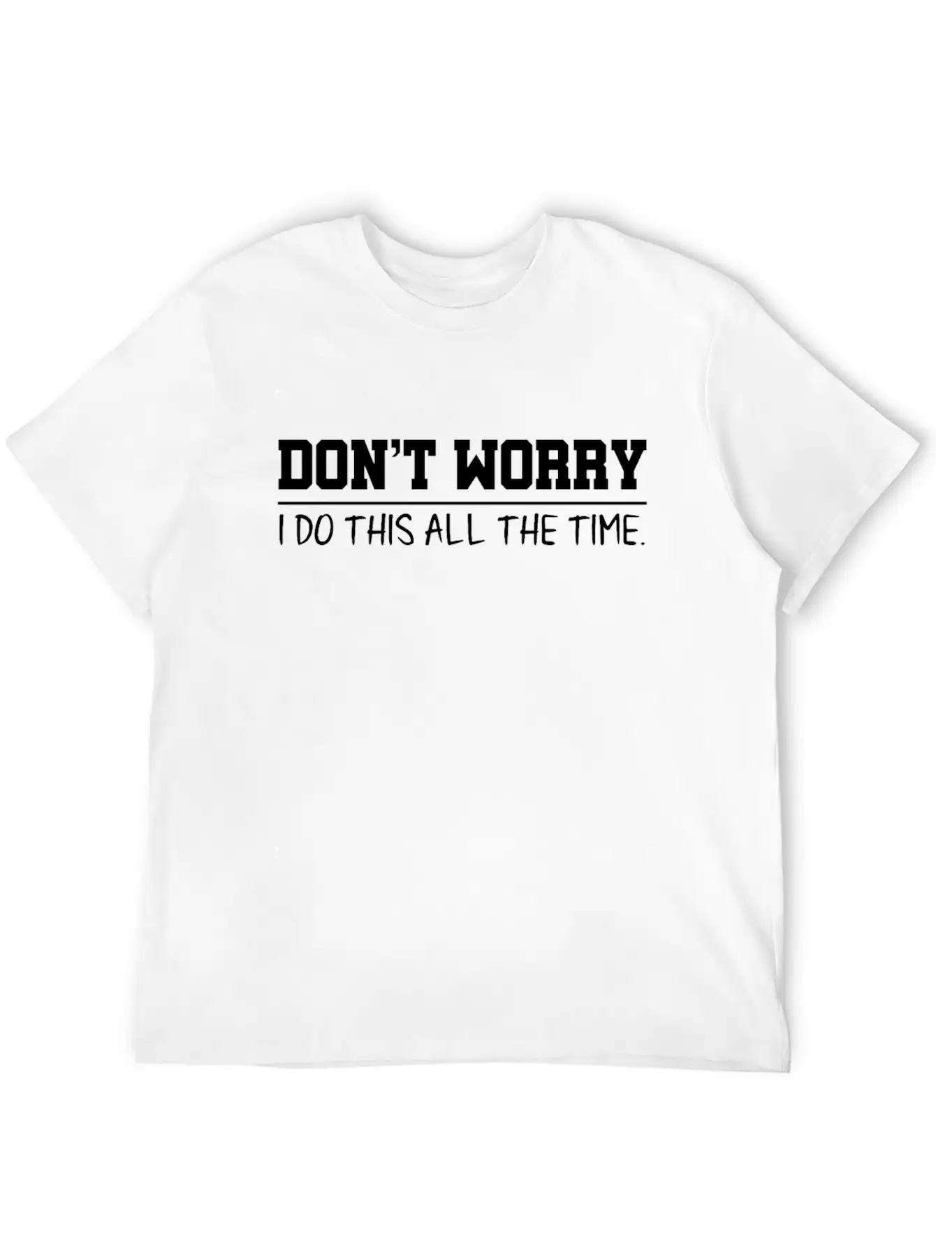 Don't Worry Quotes Breathable Graphic T-Shirt – Perfect For Casual Days