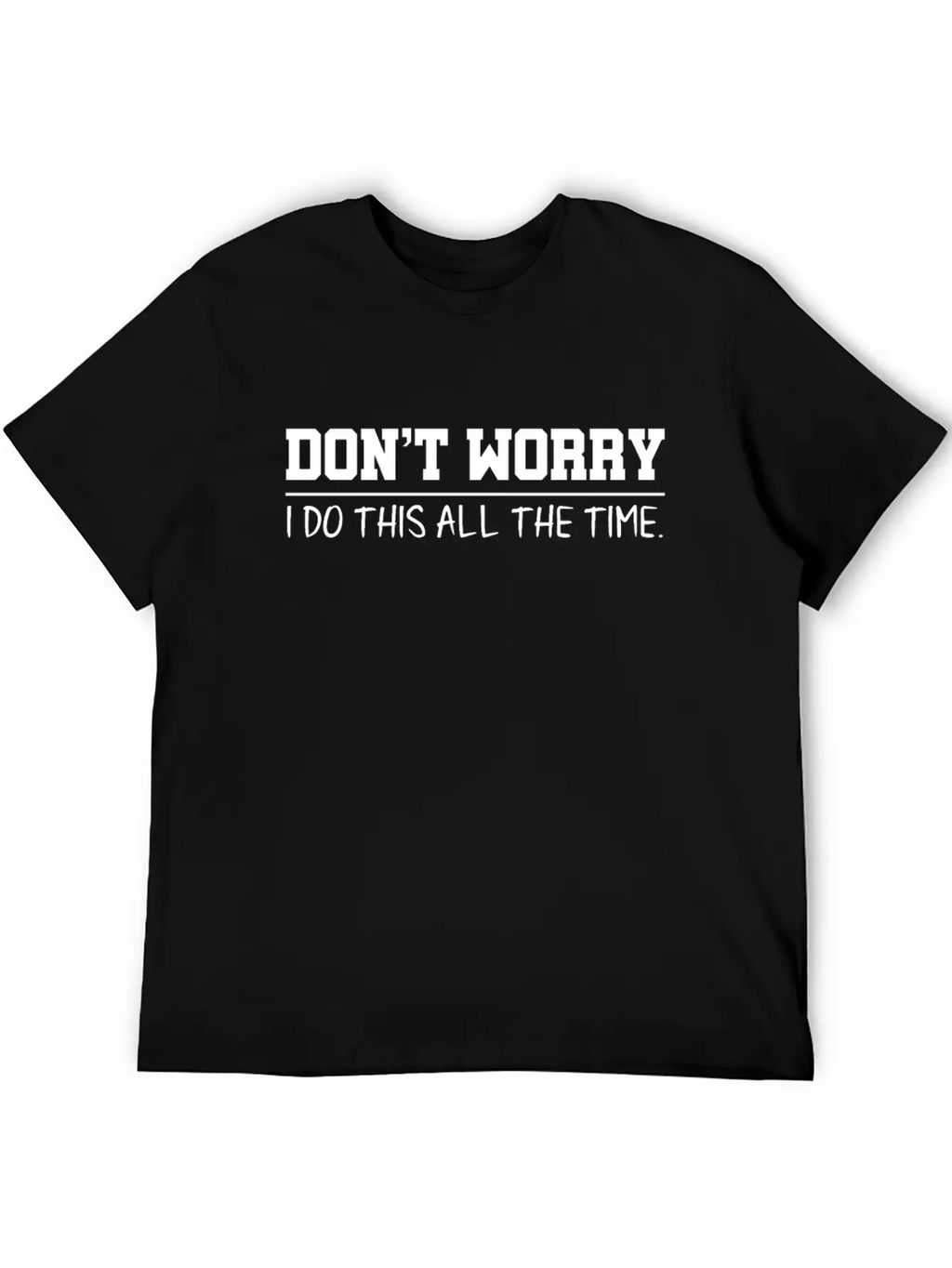 Don't Worry Quotes Breathable Graphic T-Shirt – Perfect For Casual Days