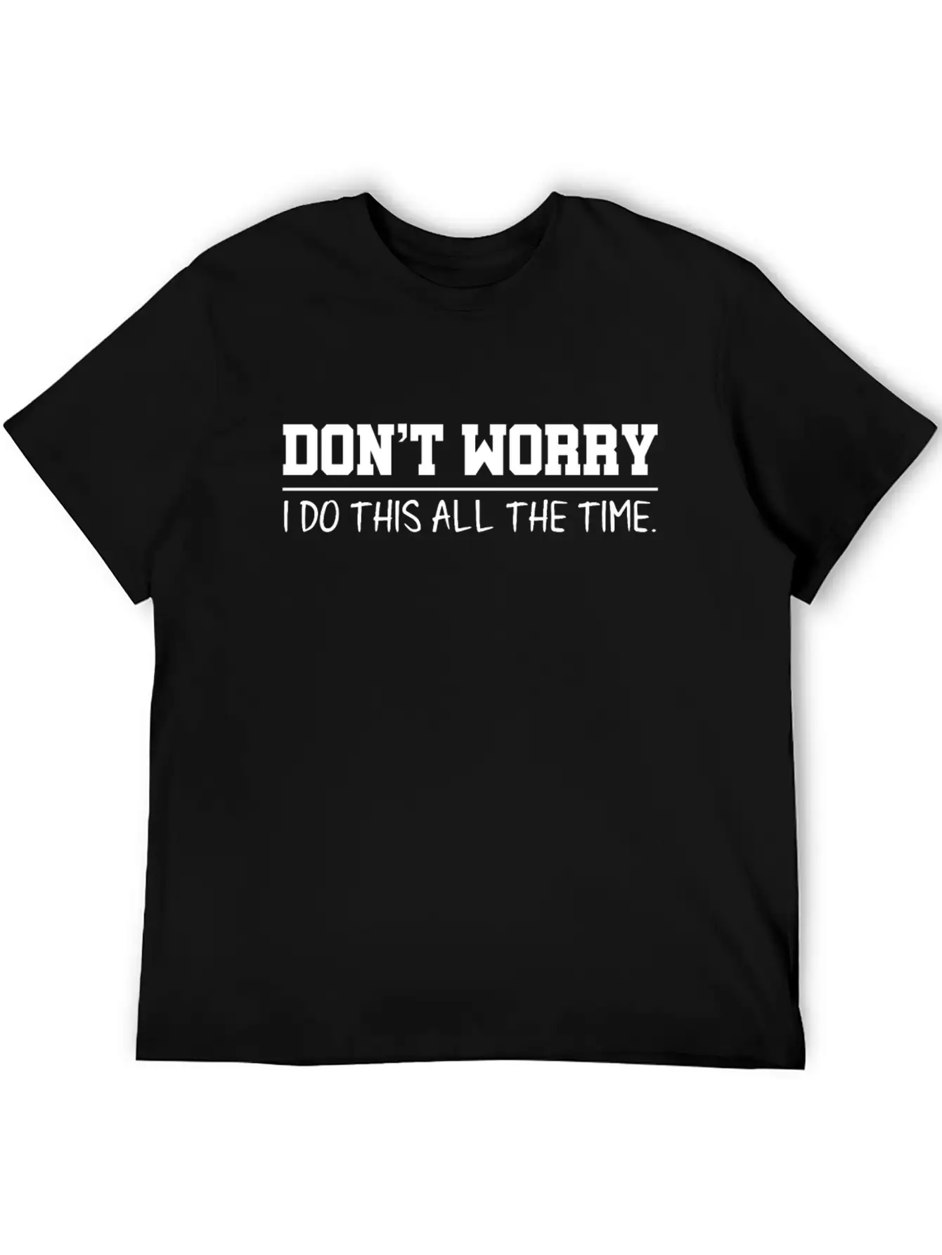Don't Worry Quotes Breathable Graphic T-Shirt – Perfect For Casual Days