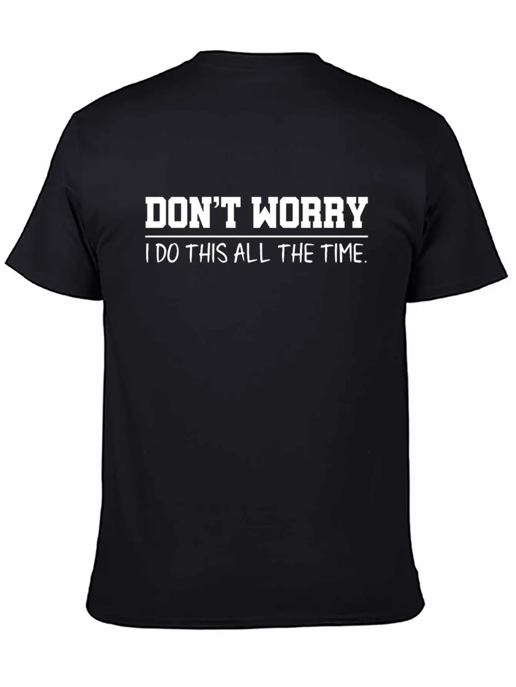 Don't Worry Quotes Breathable Graphic T-Shirt – Perfect For Casual Days