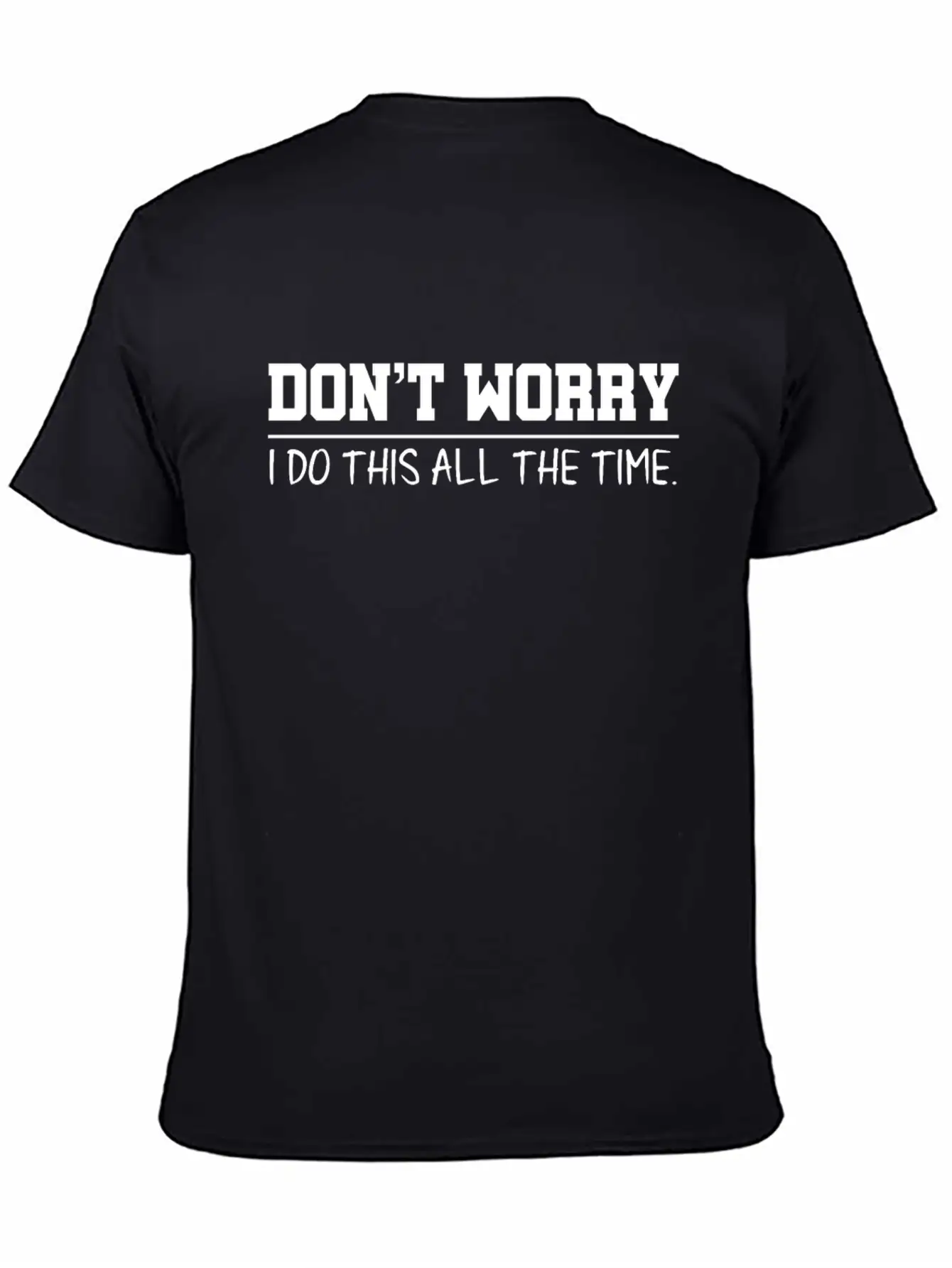 Don't Worry Quotes Breathable Graphic T-Shirt – Perfect For Casual Days