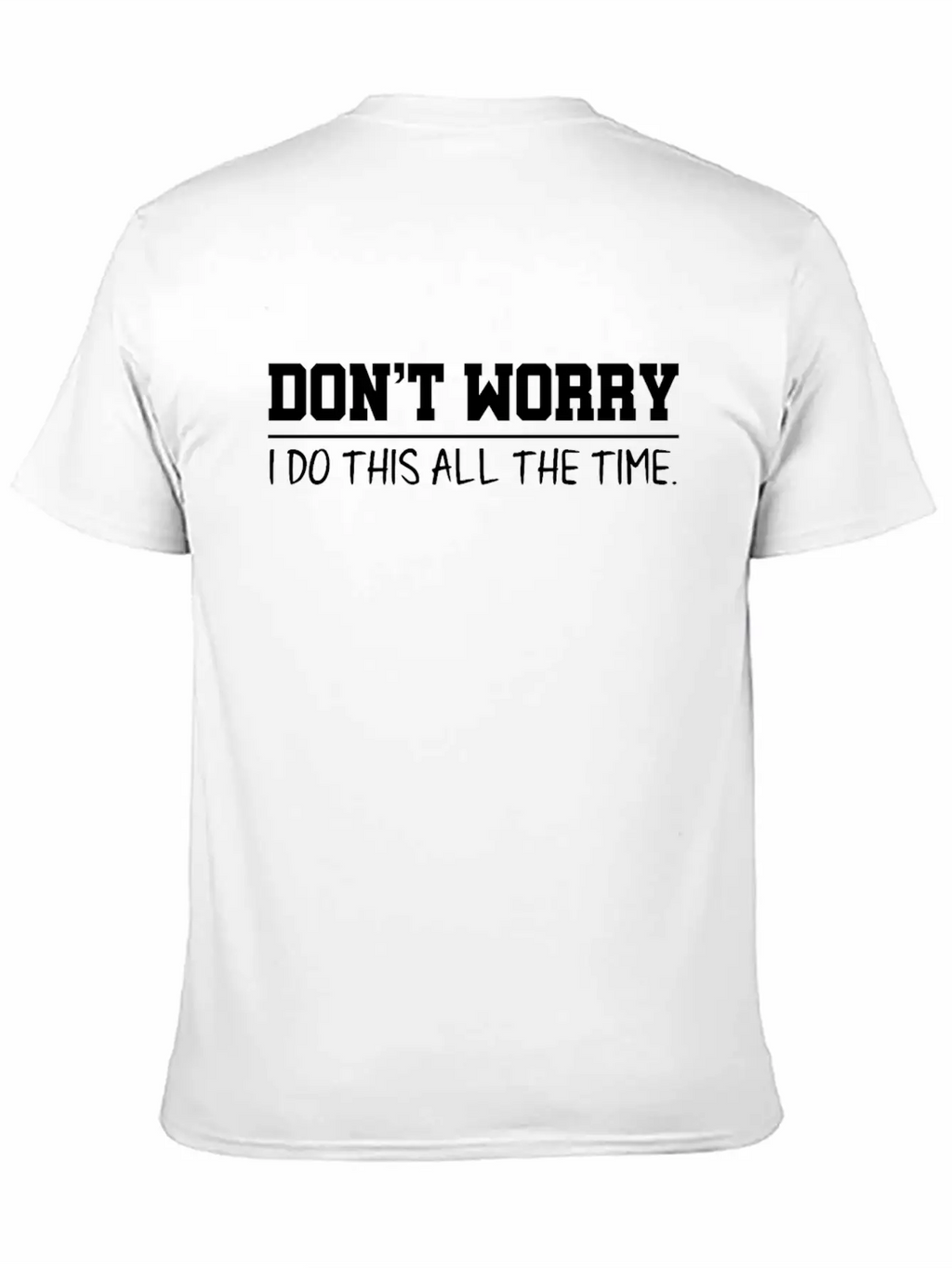 Don't Worry Quotes Breathable Graphic T-Shirt – Perfect For Casual Days