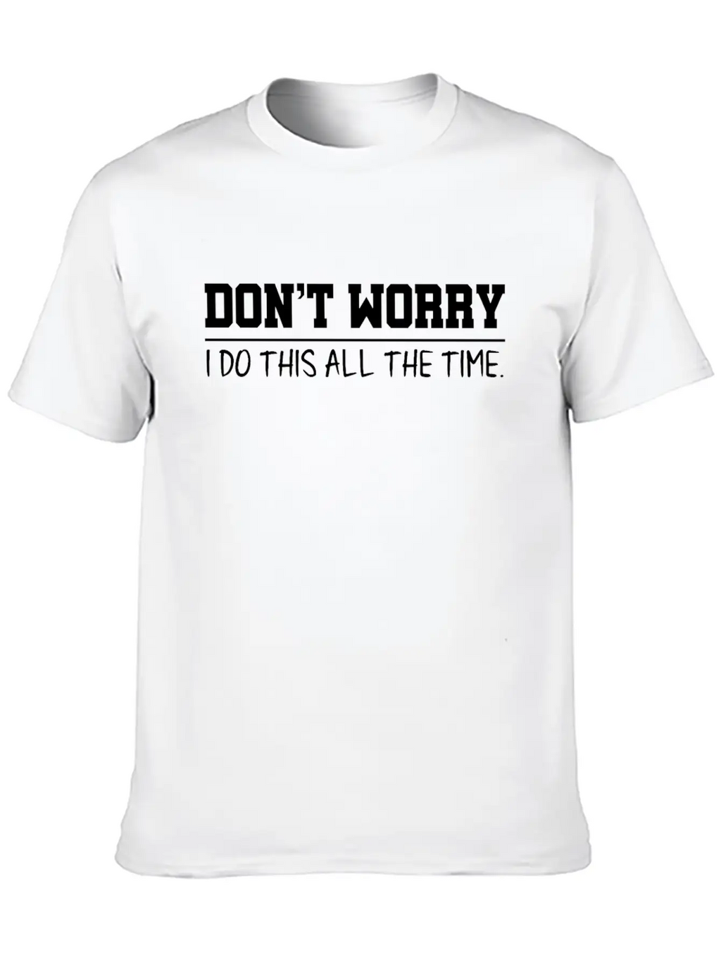 Don't Worry Quotes Breathable Graphic T-Shirt – Perfect For Casual Days