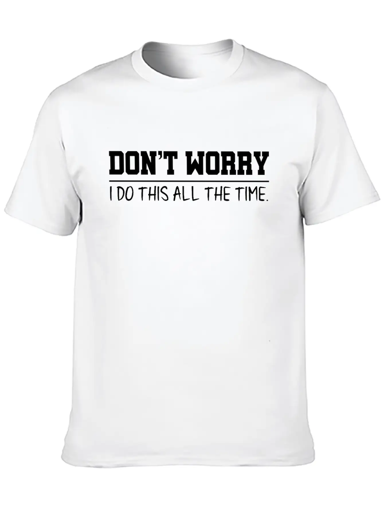 Don't Worry Quotes Breathable Graphic T-Shirt – Perfect For Casual Days