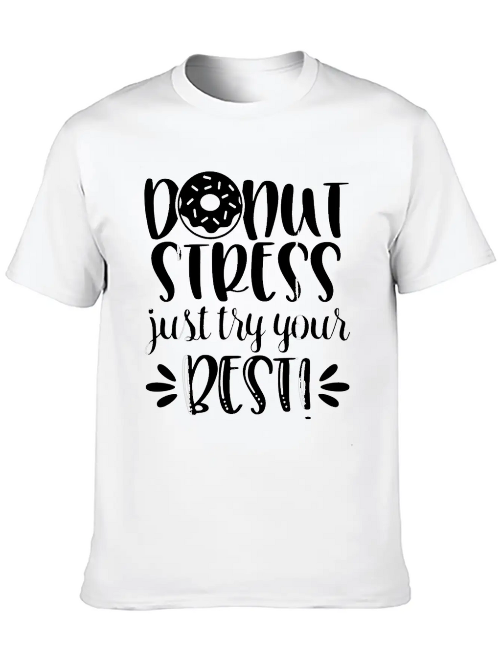 Donut Stress Try Your Best Motivational T Shirt Relaxed Everyday Tee – Lightweight And Durable Cotton