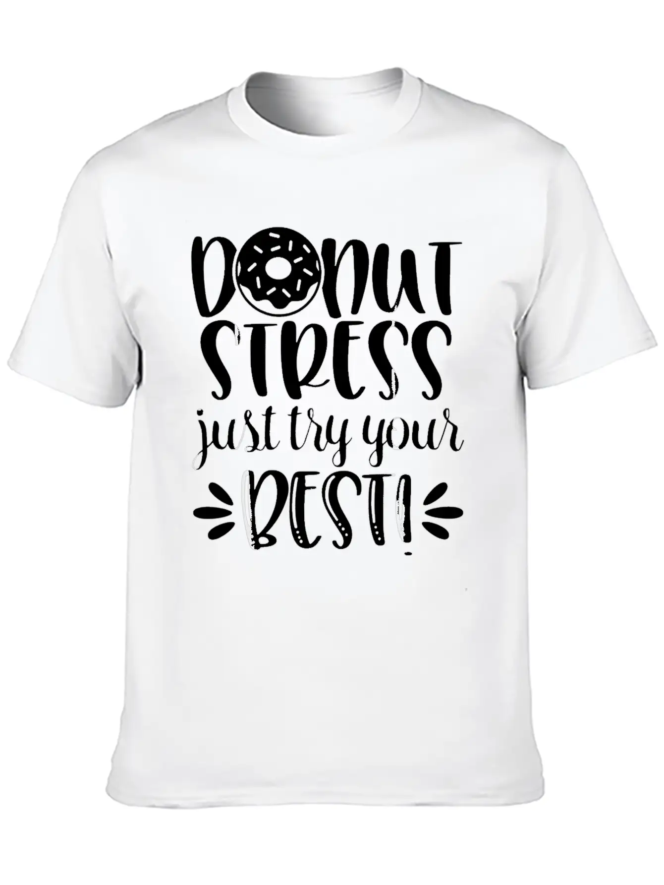 Donut Stress Try Your Best Motivational T Shirt Relaxed Everyday Tee – Lightweight And Durable Cotton