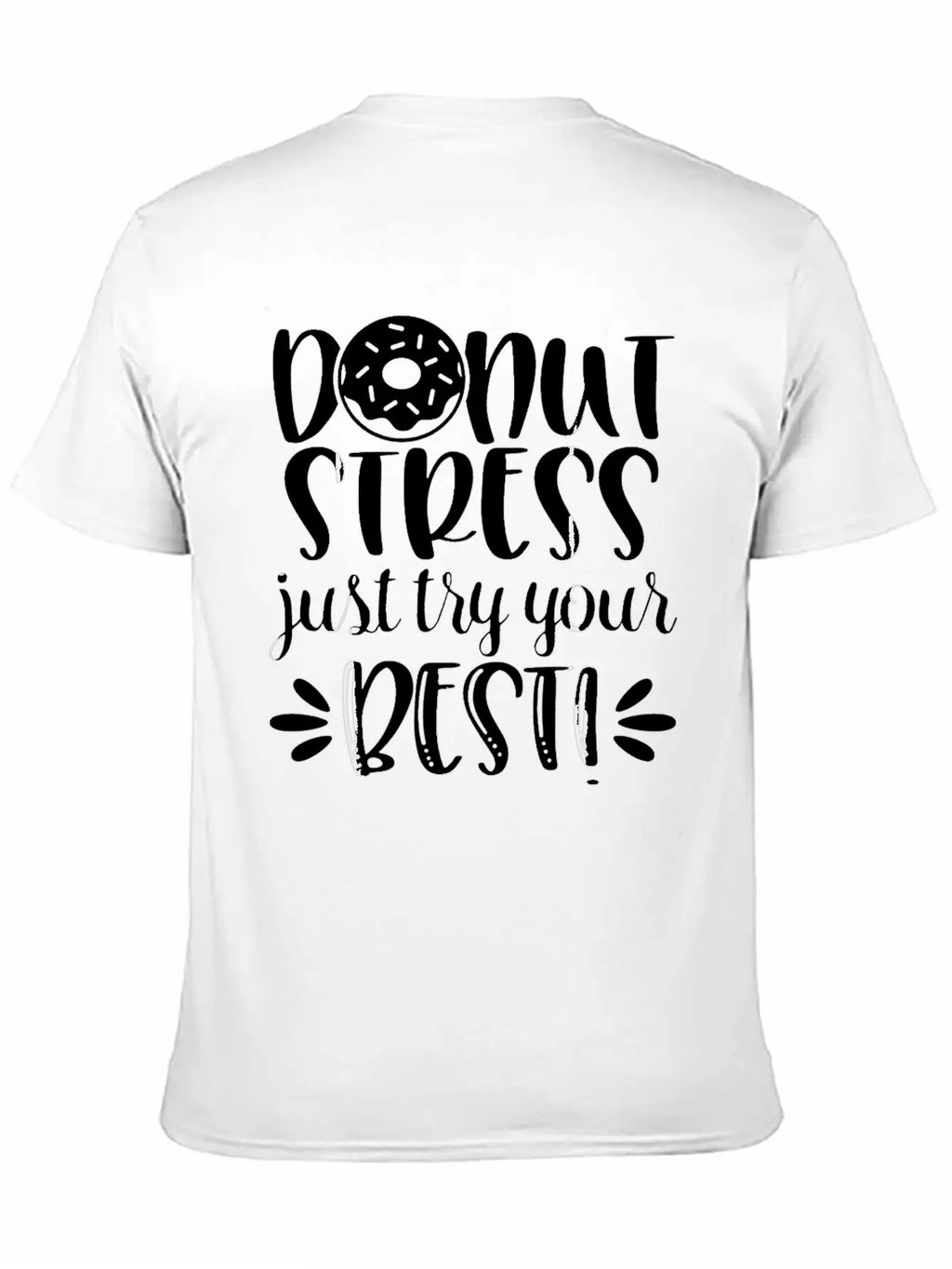 Donut Stress Try Your Best Motivational T Shirt Relaxed Everyday Tee – Lightweight And Durable Cotton