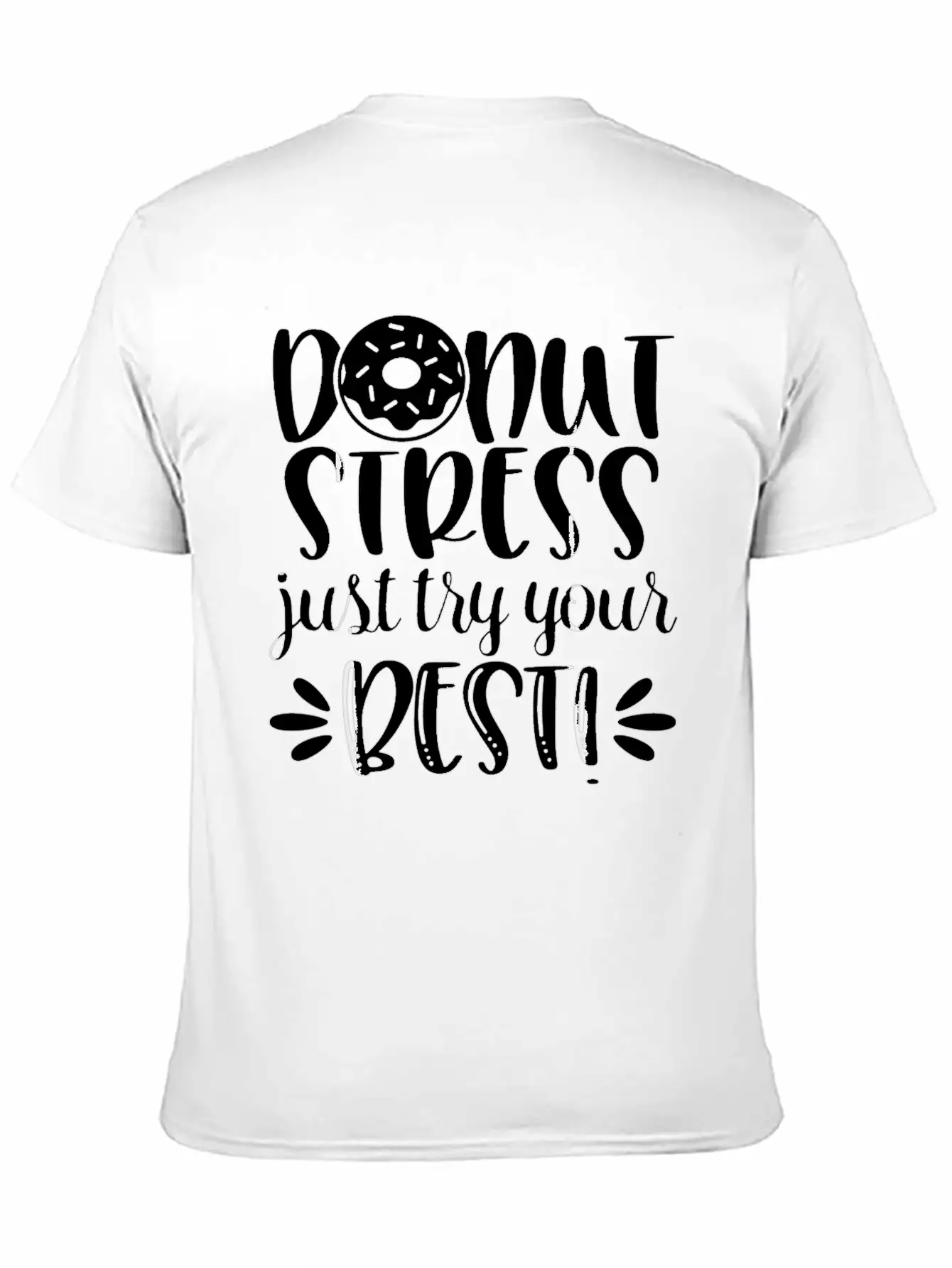 Donut Stress Try Your Best Motivational T Shirt Relaxed Everyday Tee – Lightweight And Durable Cotton