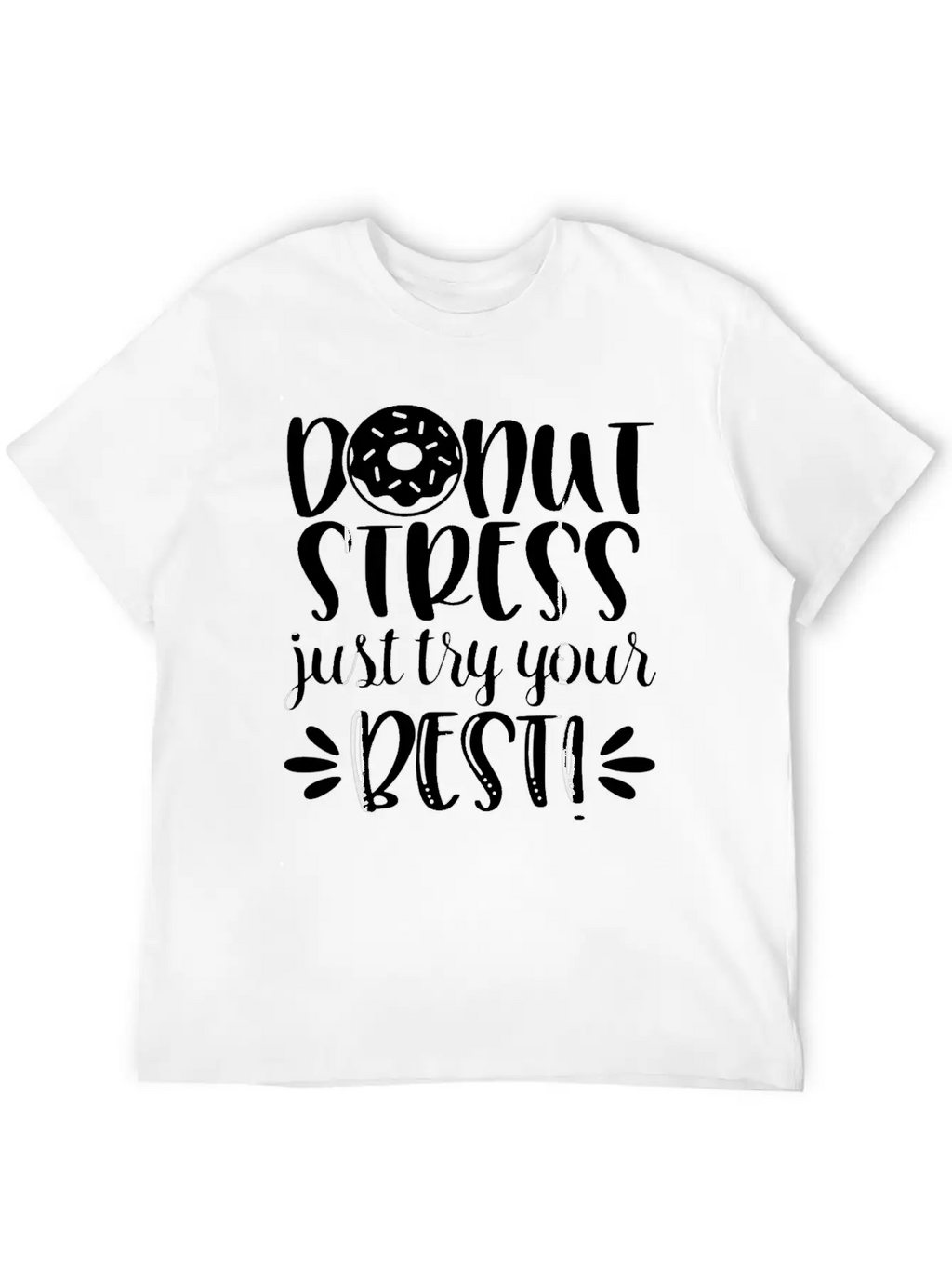 Donut Stress Try Your Best Motivational T Shirt Relaxed Everyday Tee – Lightweight And Durable Cotton