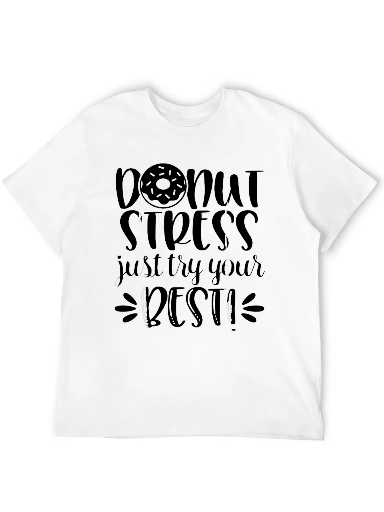 Donut Stress Try Your Best Motivational T Shirt Relaxed Everyday Tee – Lightweight And Durable Cotton