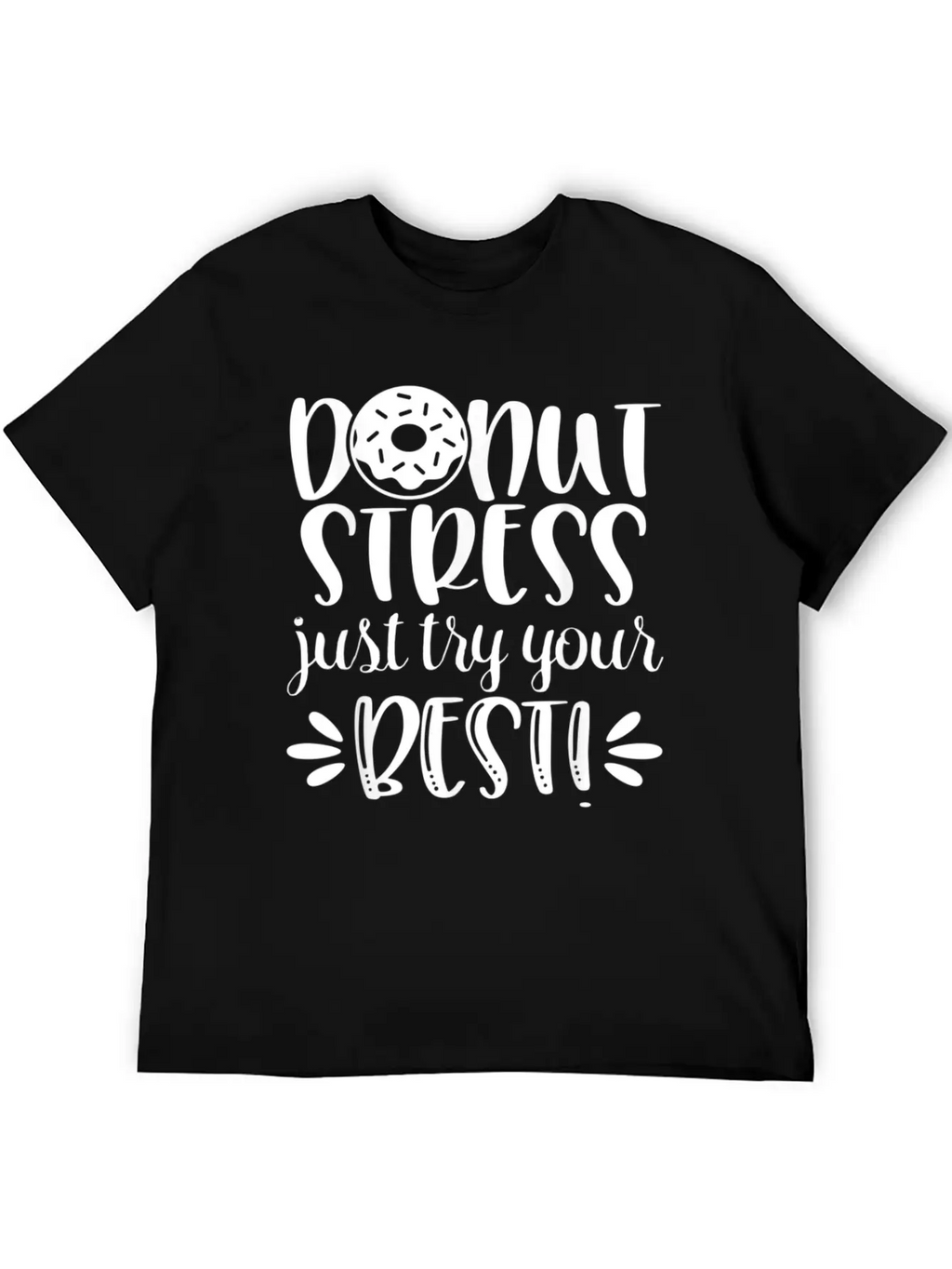 Donut Stress Try Your Best Motivational T Shirt Relaxed Everyday Tee – Lightweight And Durable Cotton
