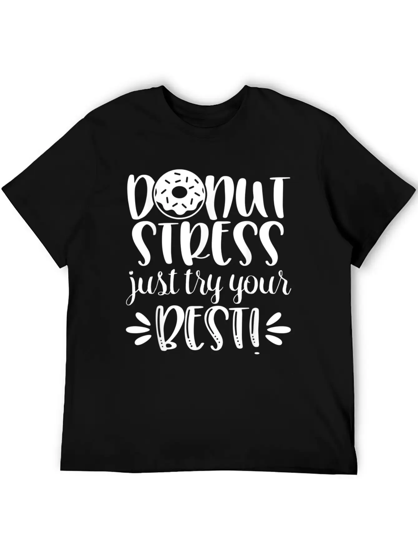 Donut Stress Try Your Best Motivational T Shirt Relaxed Everyday Tee – Lightweight And Durable Cotton