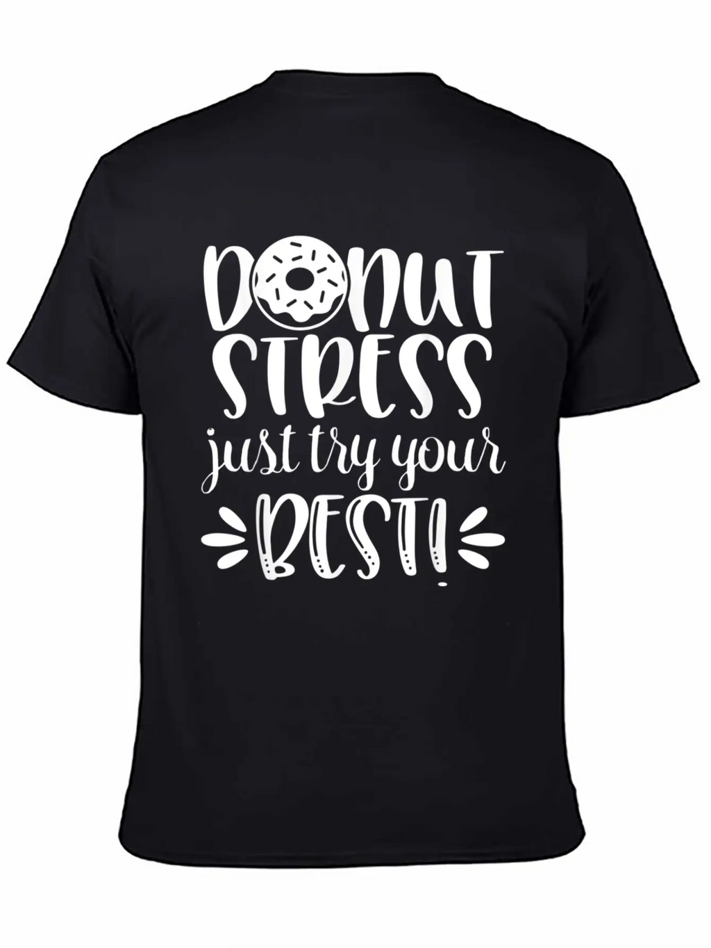Donut Stress Try Your Best Motivational T Shirt Relaxed Everyday Tee – Lightweight And Durable Cotton