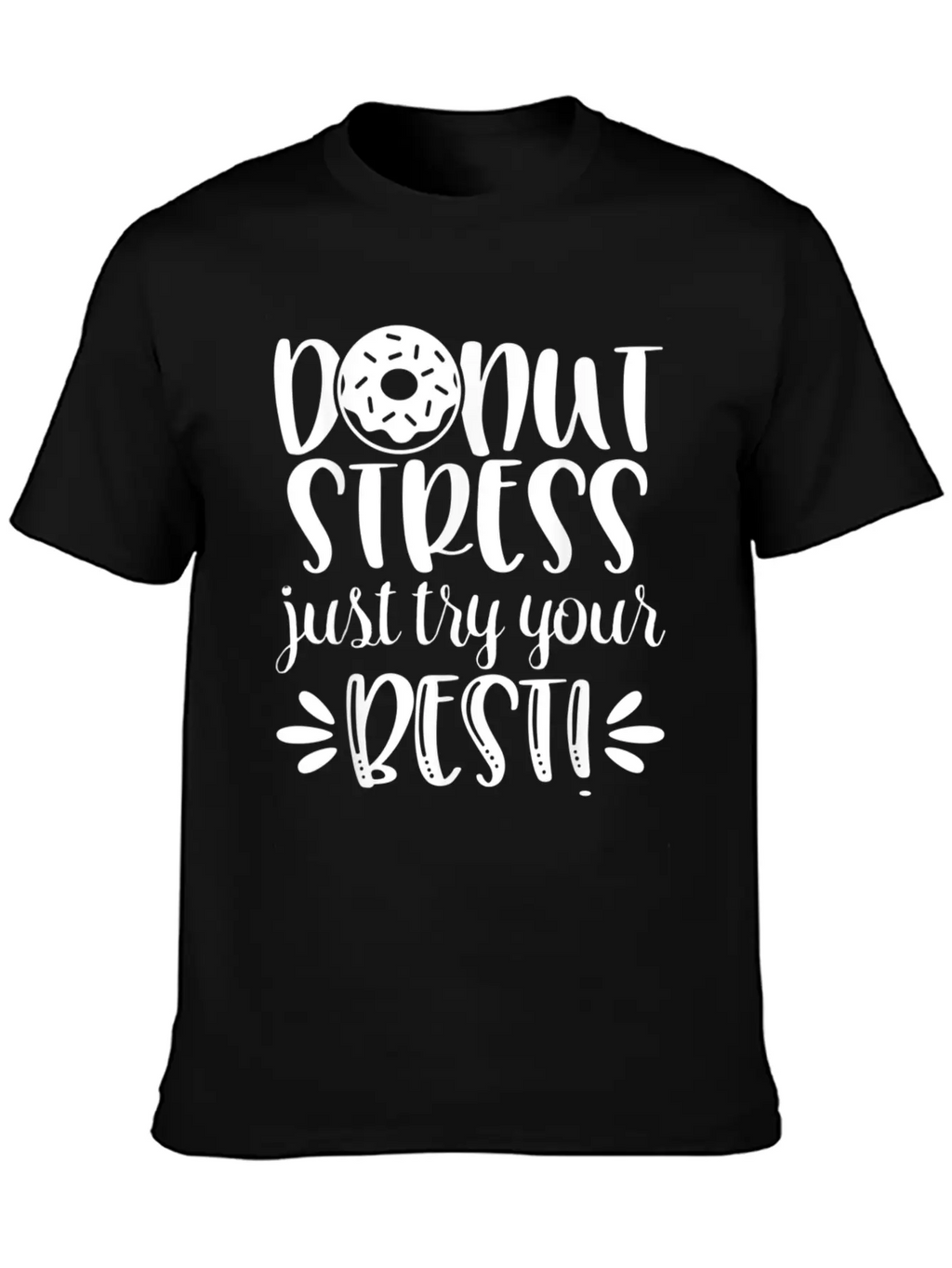 Donut Stress Try Your Best Motivational T Shirt Relaxed Everyday Tee – Lightweight And Durable Cotton