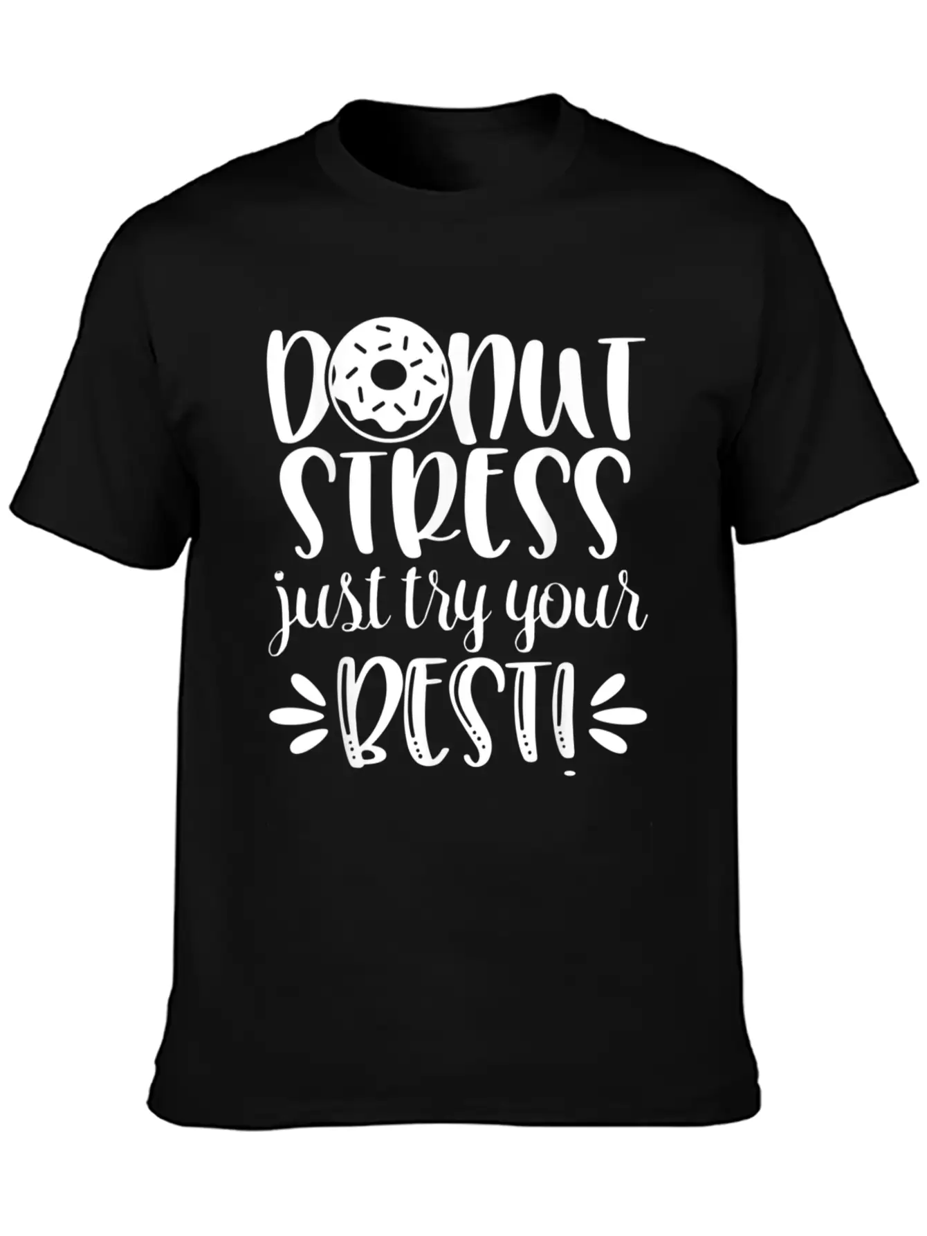 Donut Stress Try Your Best Motivational T Shirt Relaxed Everyday Tee – Lightweight And Durable Cotton