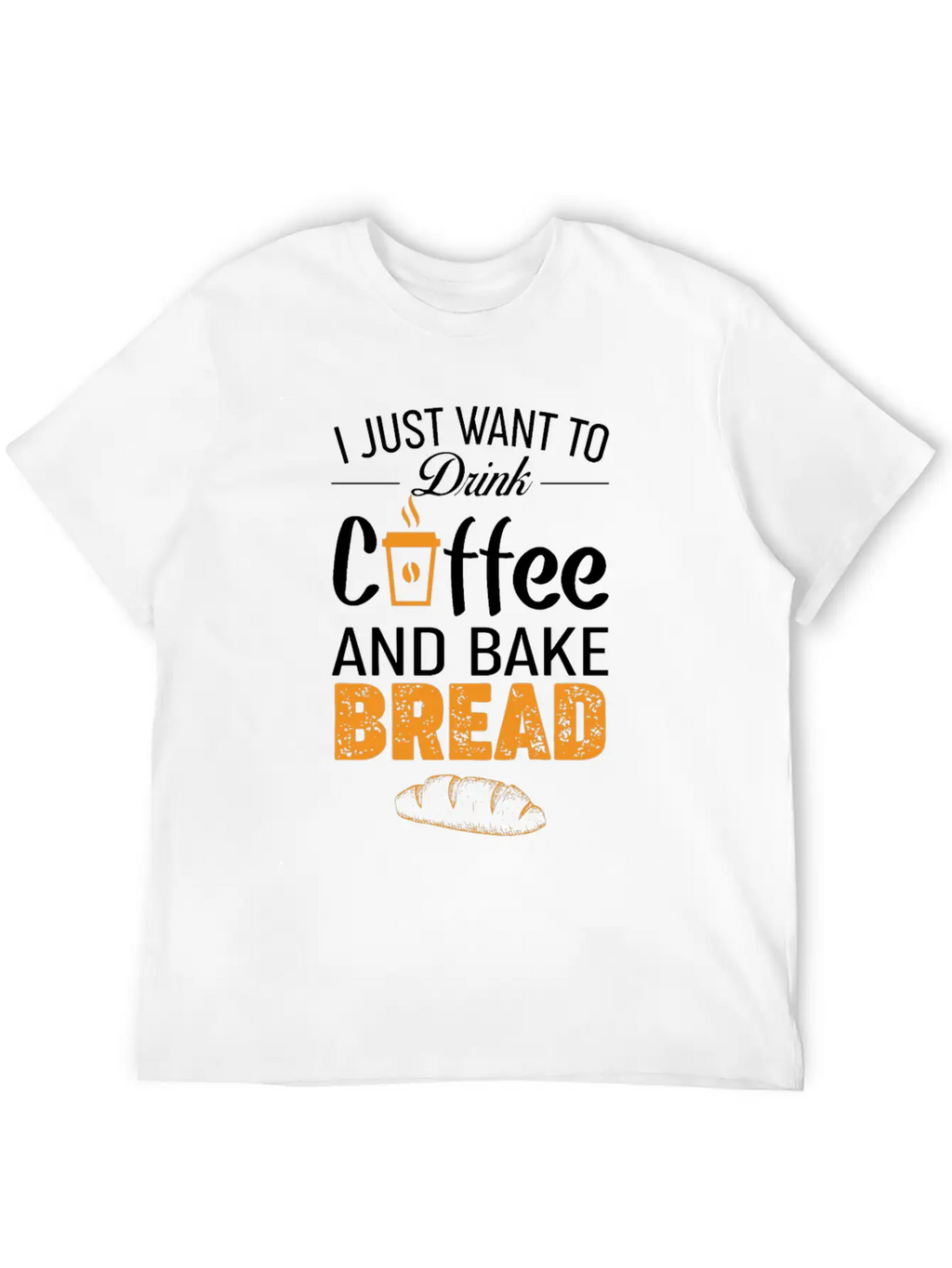Drink Coffee And Bake Bread Baking - Funny Baker Essential Cotton Tee For Daily Outfits – Unisex Style