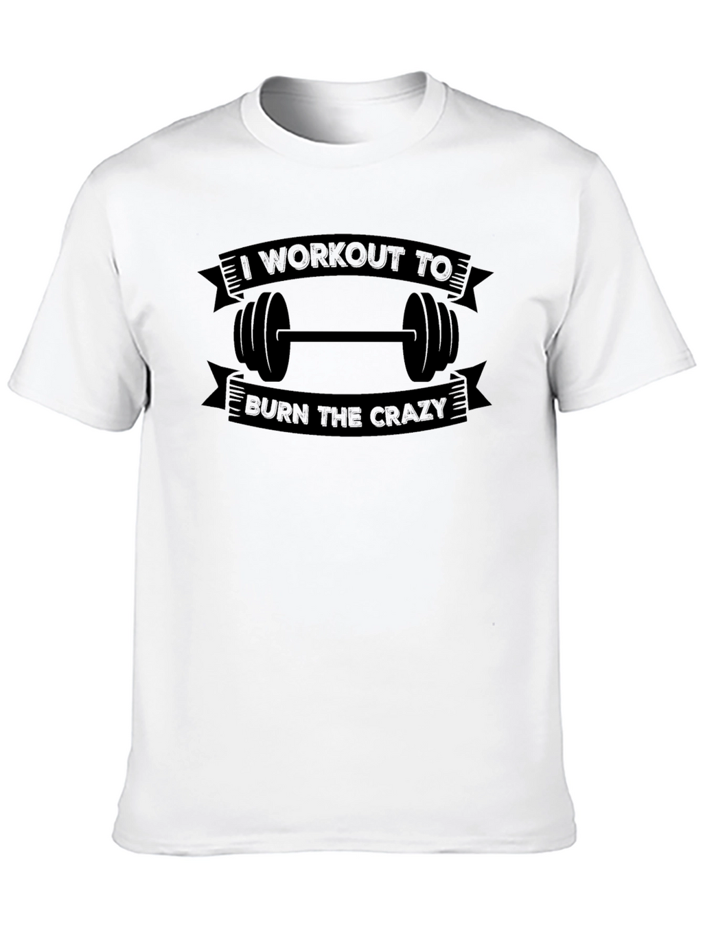Workout To Burn The Crazy Graphic T-Shirt