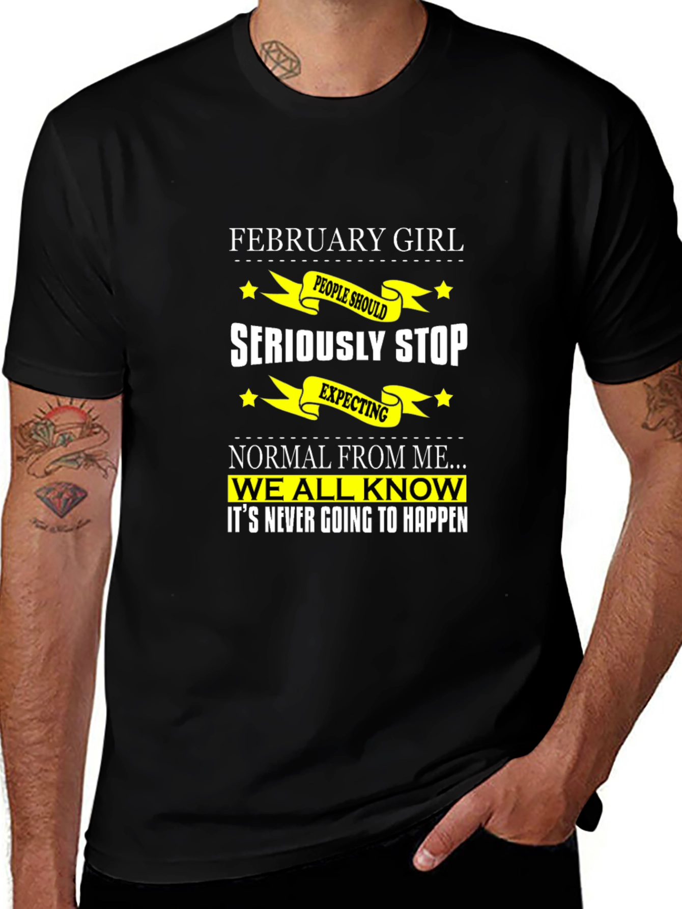 February Girl T-Shirt - Seriously Stop Expecting Normal!