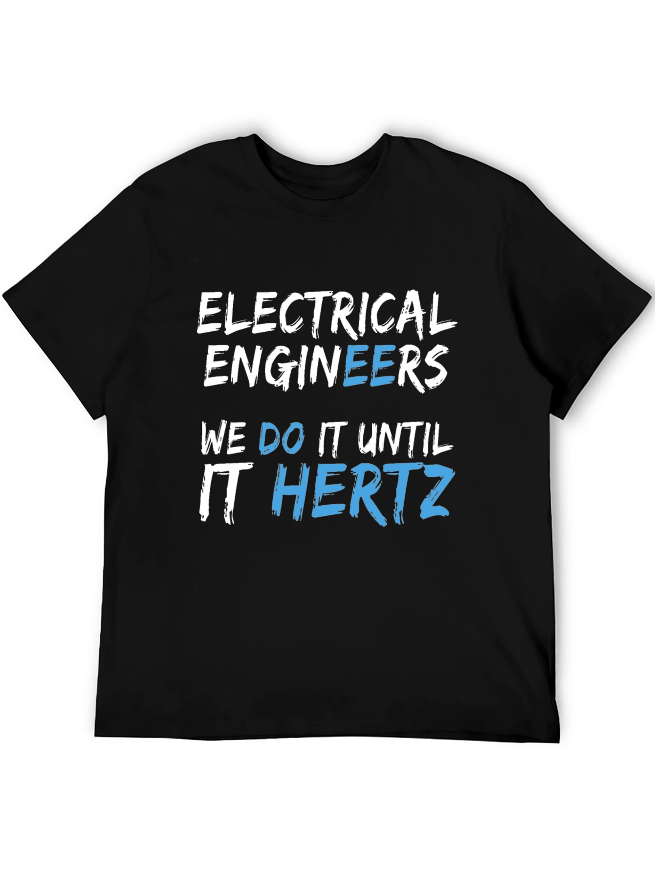 Electrical Engineers We Do It Until It Hertz Black T-Shirt
