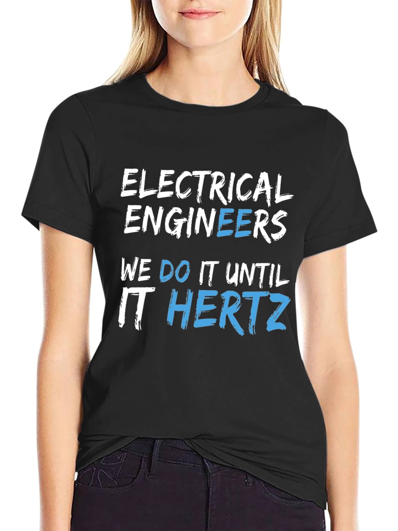 Electrical Engineers We Do It Until It Hertz Black T-Shirt