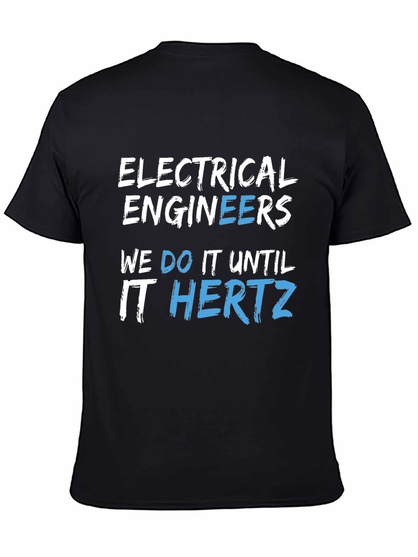 Electrical Engineers We Do It Until It Hertz Black T-Shirt
