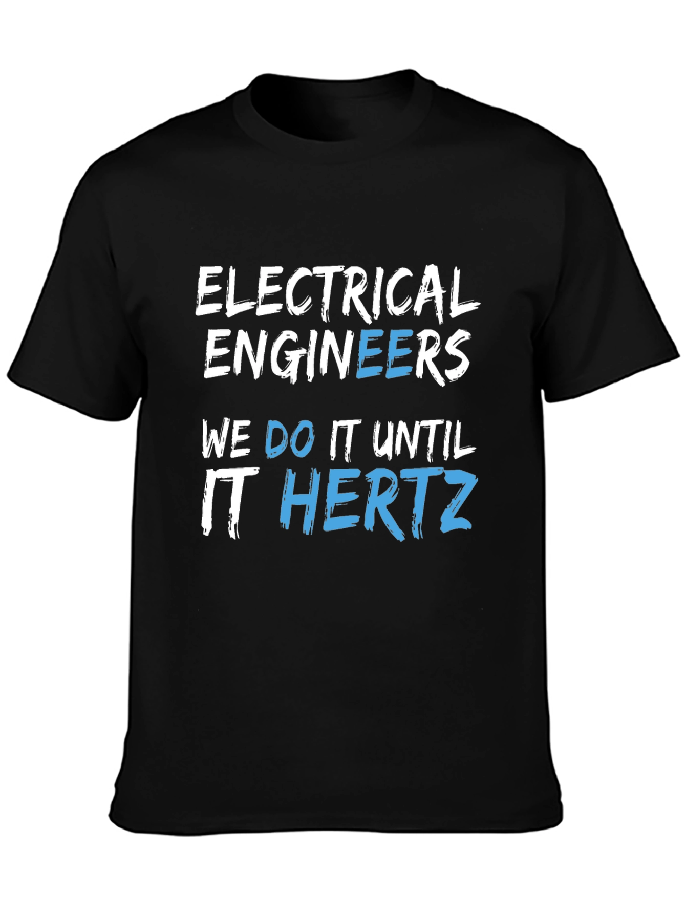Electrical Engineers We Do It Until It Hertz Black T-Shirt