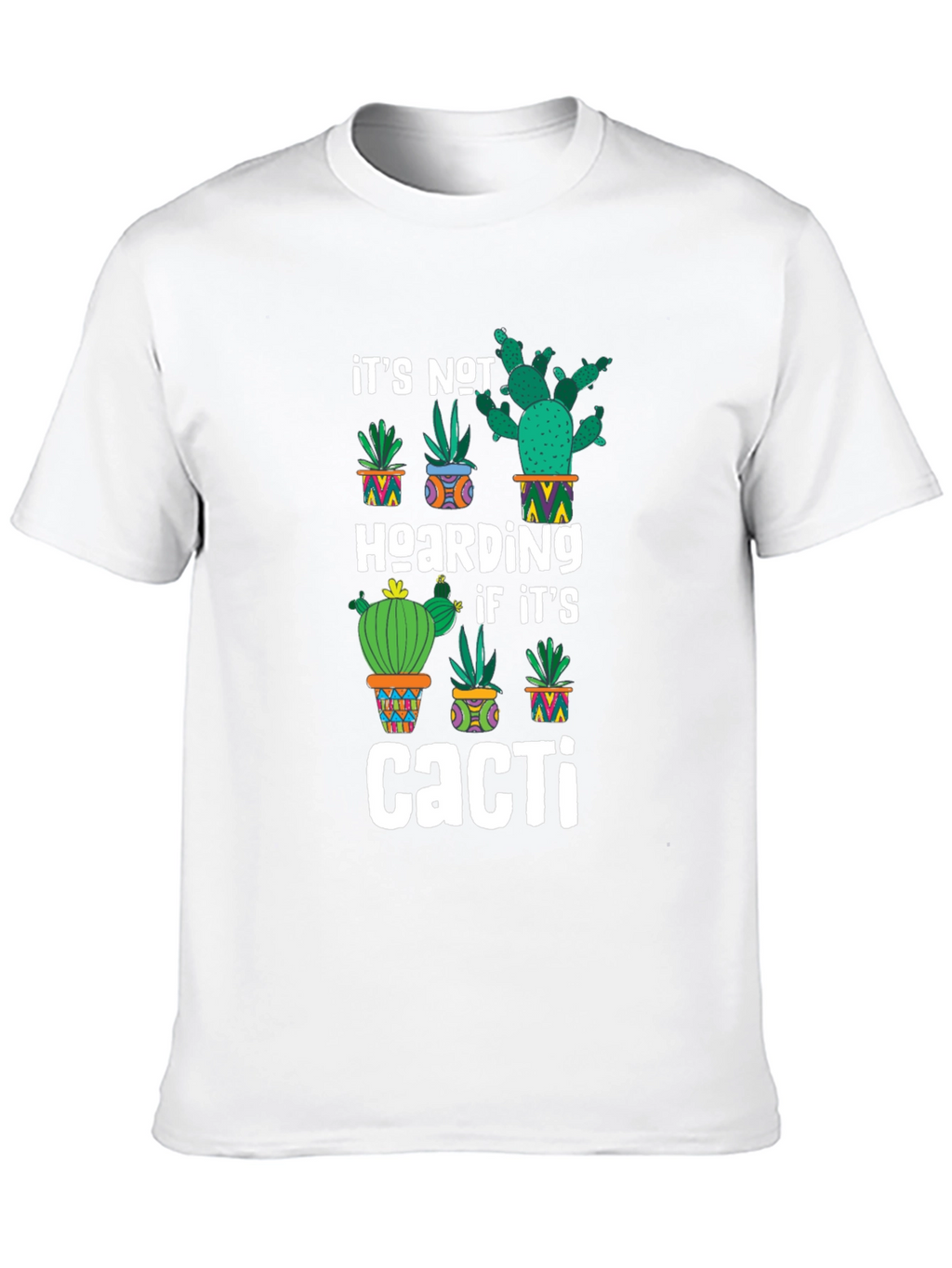 Cacti Hoarding T-Shirt - Funny Plant Lover Tee