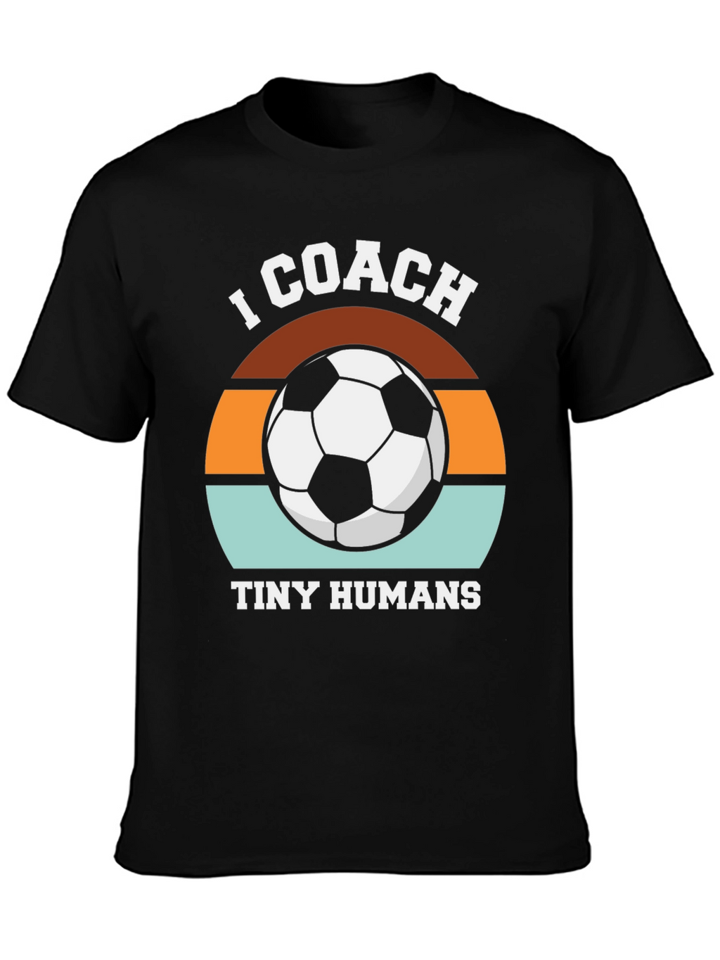 I Coach Tiny Humans Soccer T-Shirt