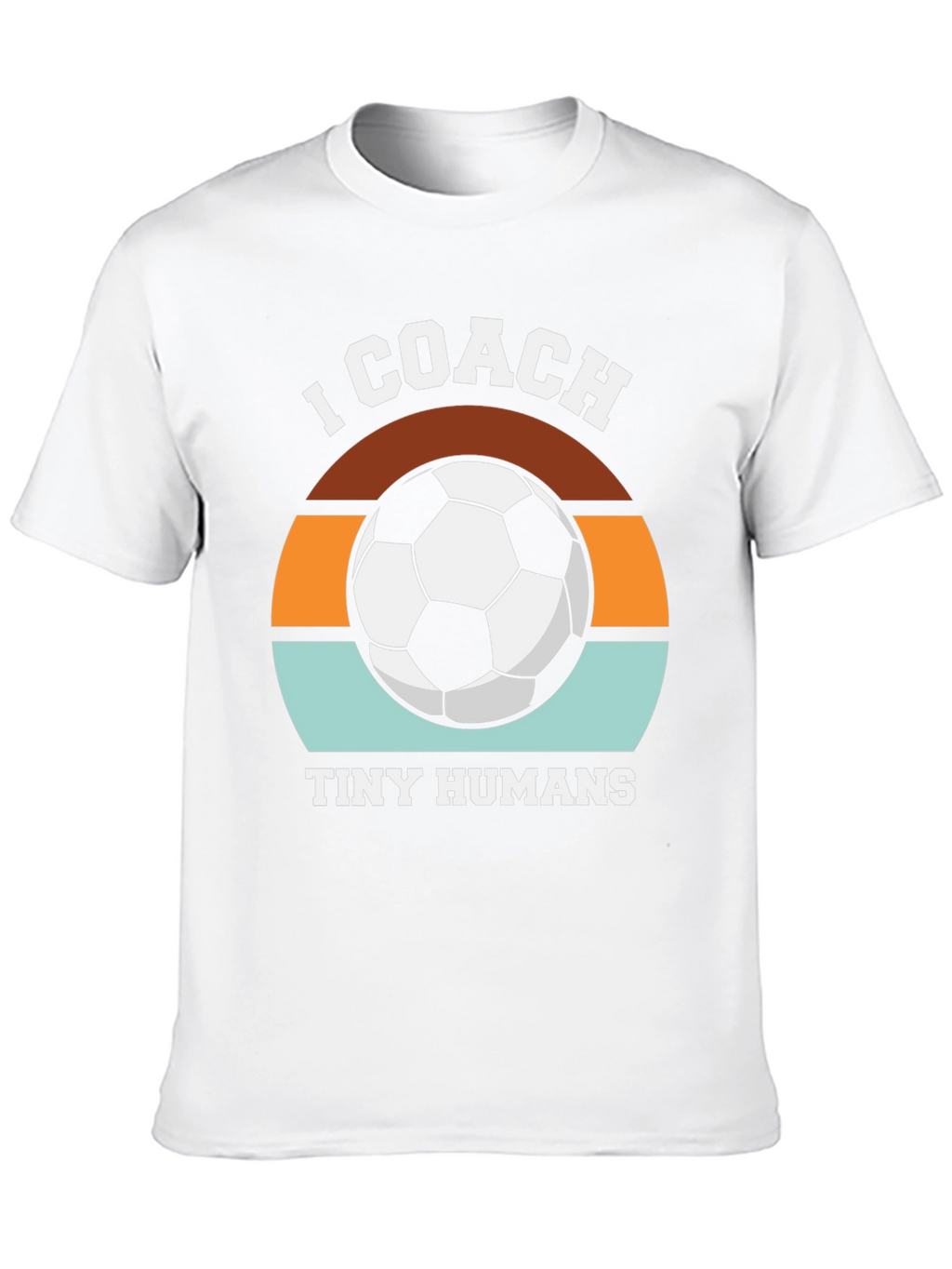 I Coach Tiny Humans Soccer T-Shirt