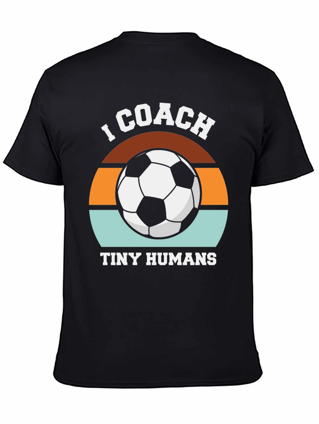 I Coach Tiny Humans Soccer T-Shirt