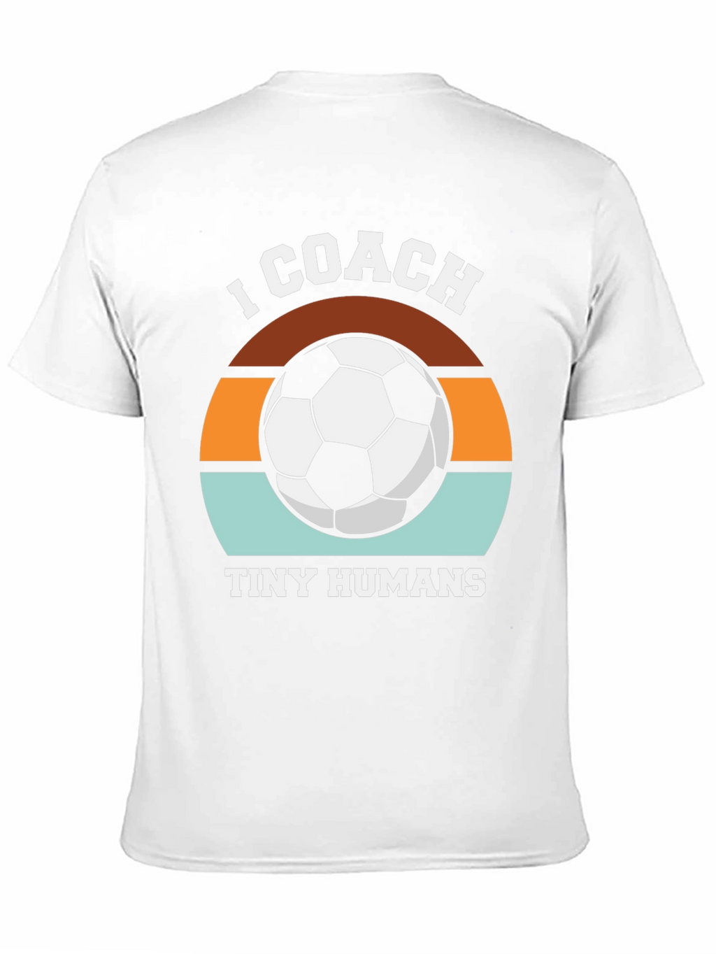 I Coach Tiny Humans Soccer T-Shirt