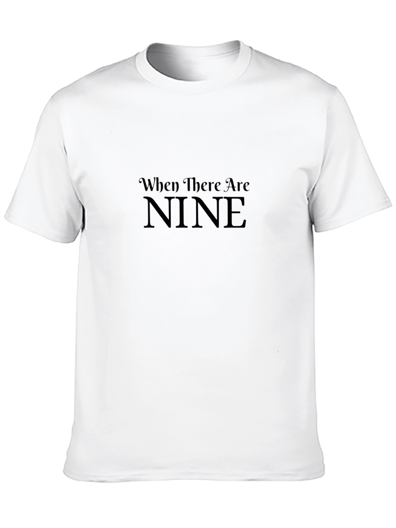 When There Are Nine T-Shirt - Black