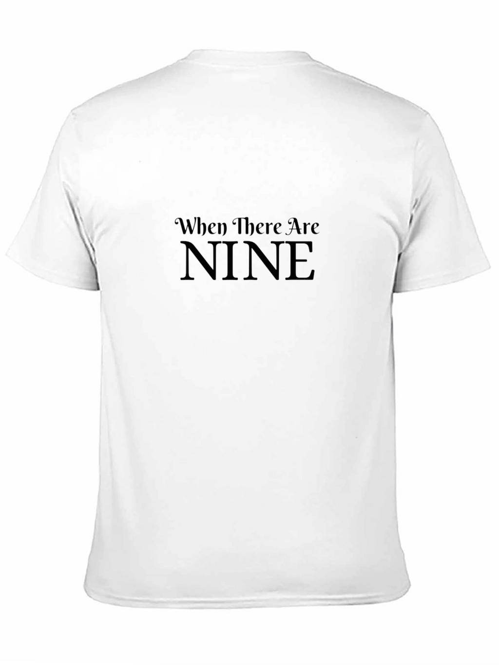 When There Are Nine T-Shirt - Black