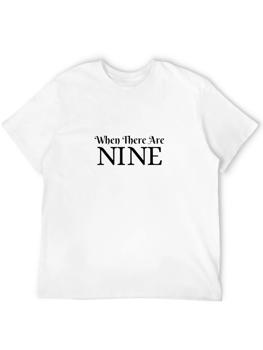 When There Are Nine T-Shirt - Black