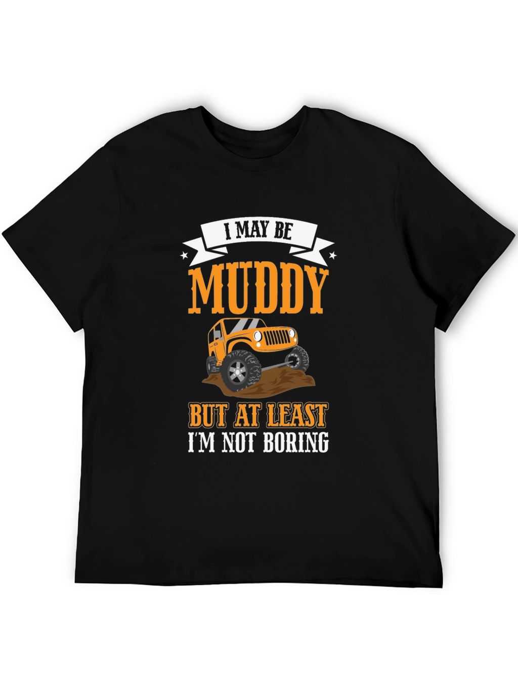 Muddy But Not Boring 4x4 Off-Road T-Shirt