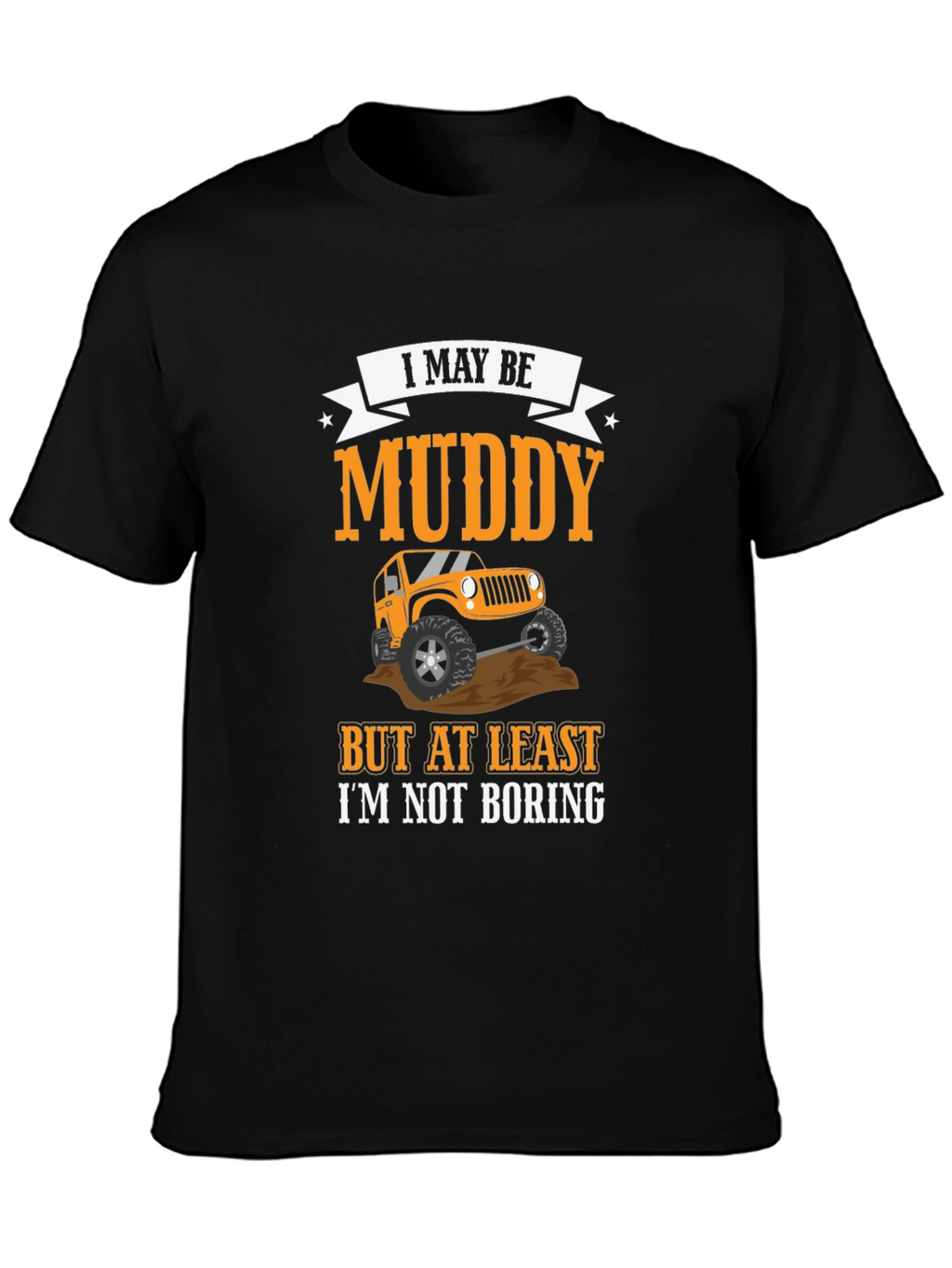 Muddy But Not Boring 4x4 Off-Road T-Shirt