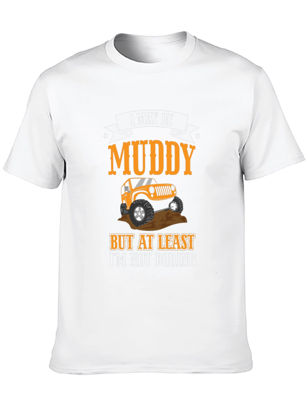 Muddy But Not Boring 4x4 Off-Road T-Shirt