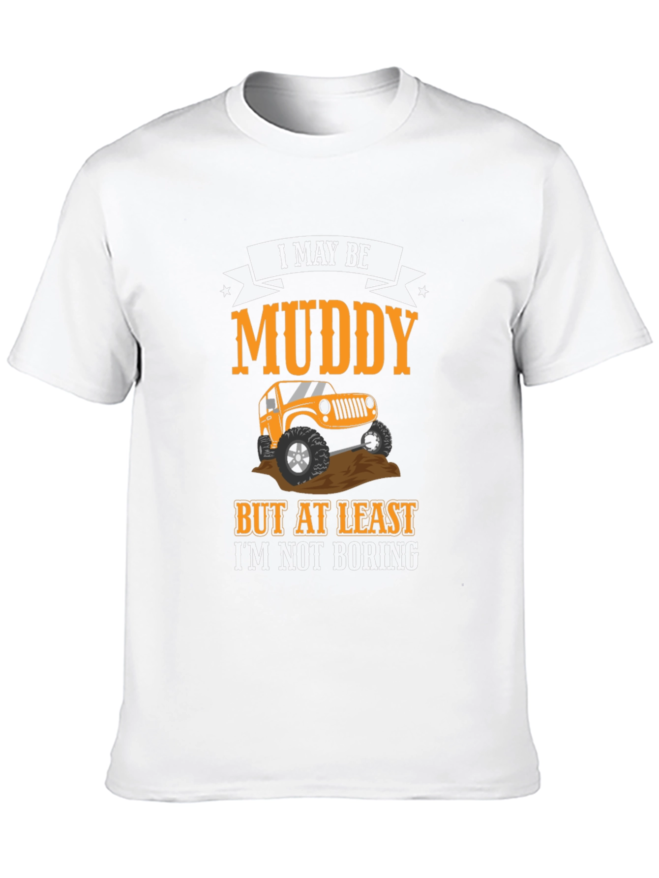 Muddy But Not Boring 4x4 Off-Road T-Shirt
